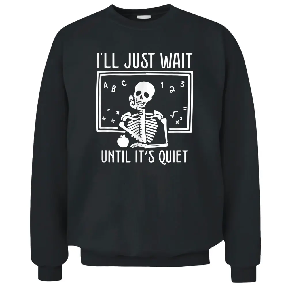 Ill Just Wait Until Its Quiet Teacher Lazy Halloween Costume Pullover Sweatshirt