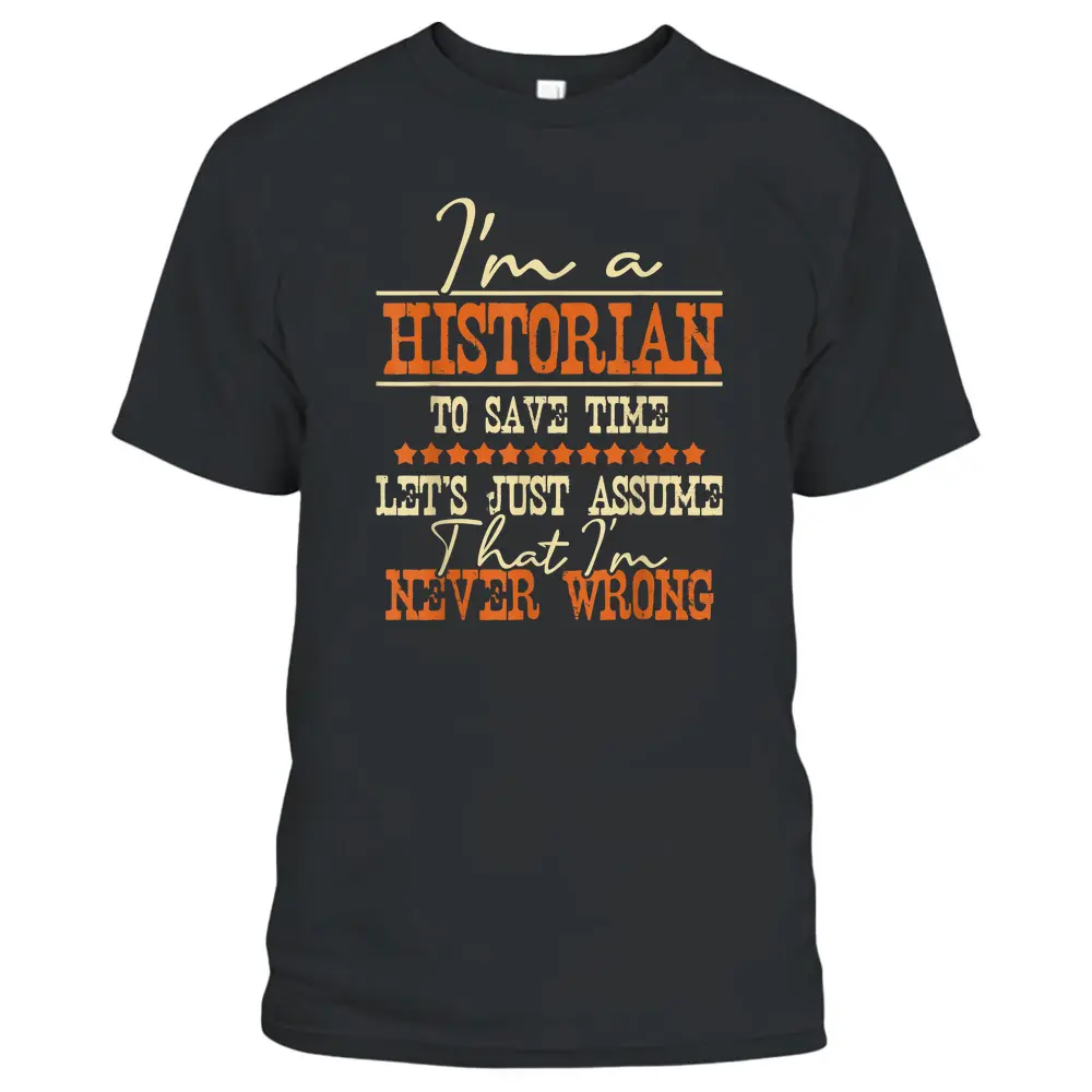 I'm A Historian To Save Time - History Lover History Teacher T-Shirt