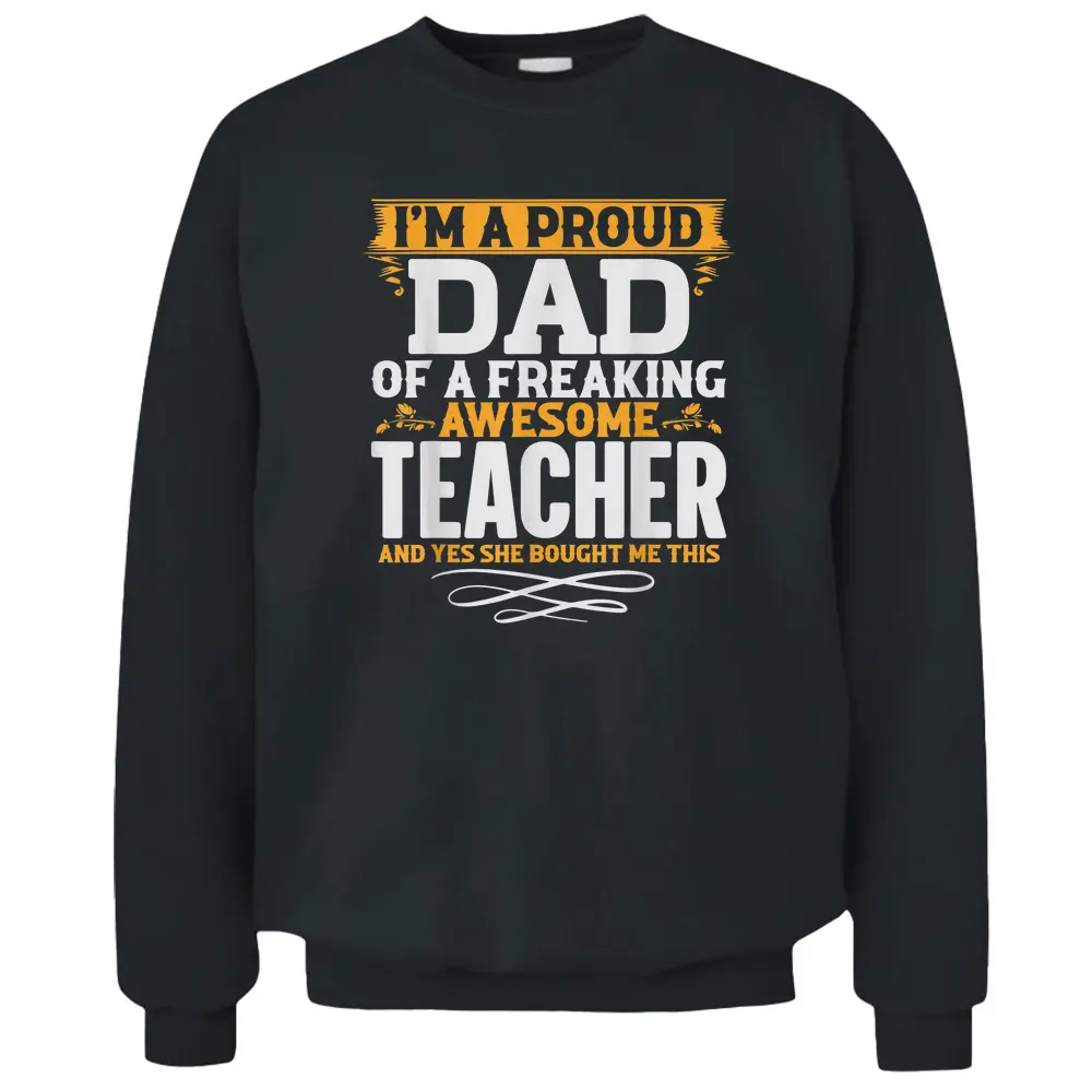 I'm A Proud Dad Of A Freaking Awesome Teacher Pullover Sweatshirt