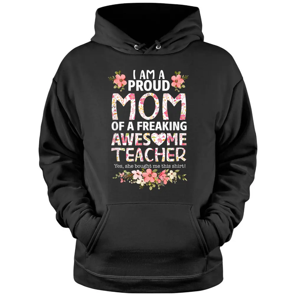 I'm A Proud Mom Of A Freaking Awesome Teacher Mother's Day Pullover Hoodie