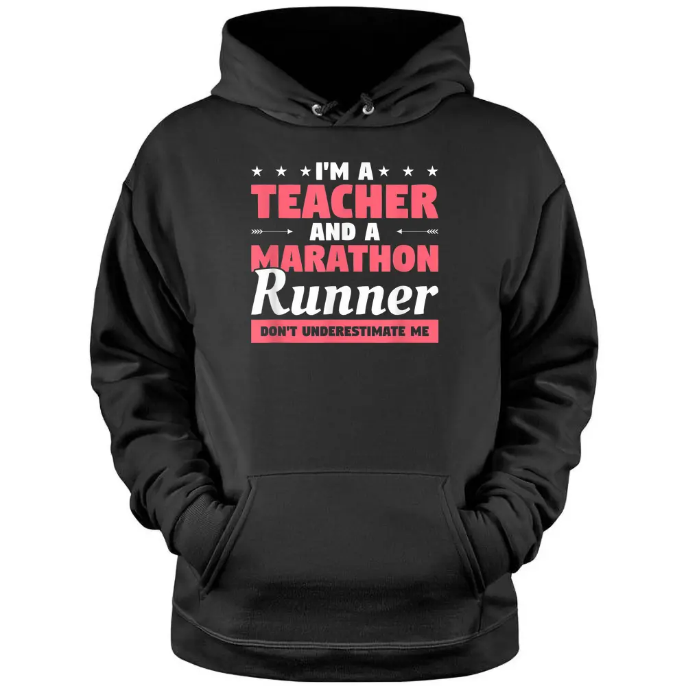 I'm A Teacher And A Marathon Runner Don't Underestimate Me Pullover Hoodie