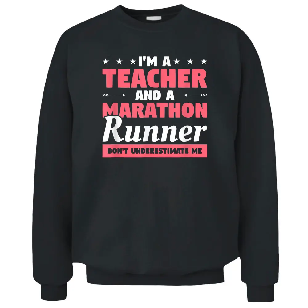 I'm A Teacher And A Marathon Runner Don't Underestimate Me Pullover Sweatshirt