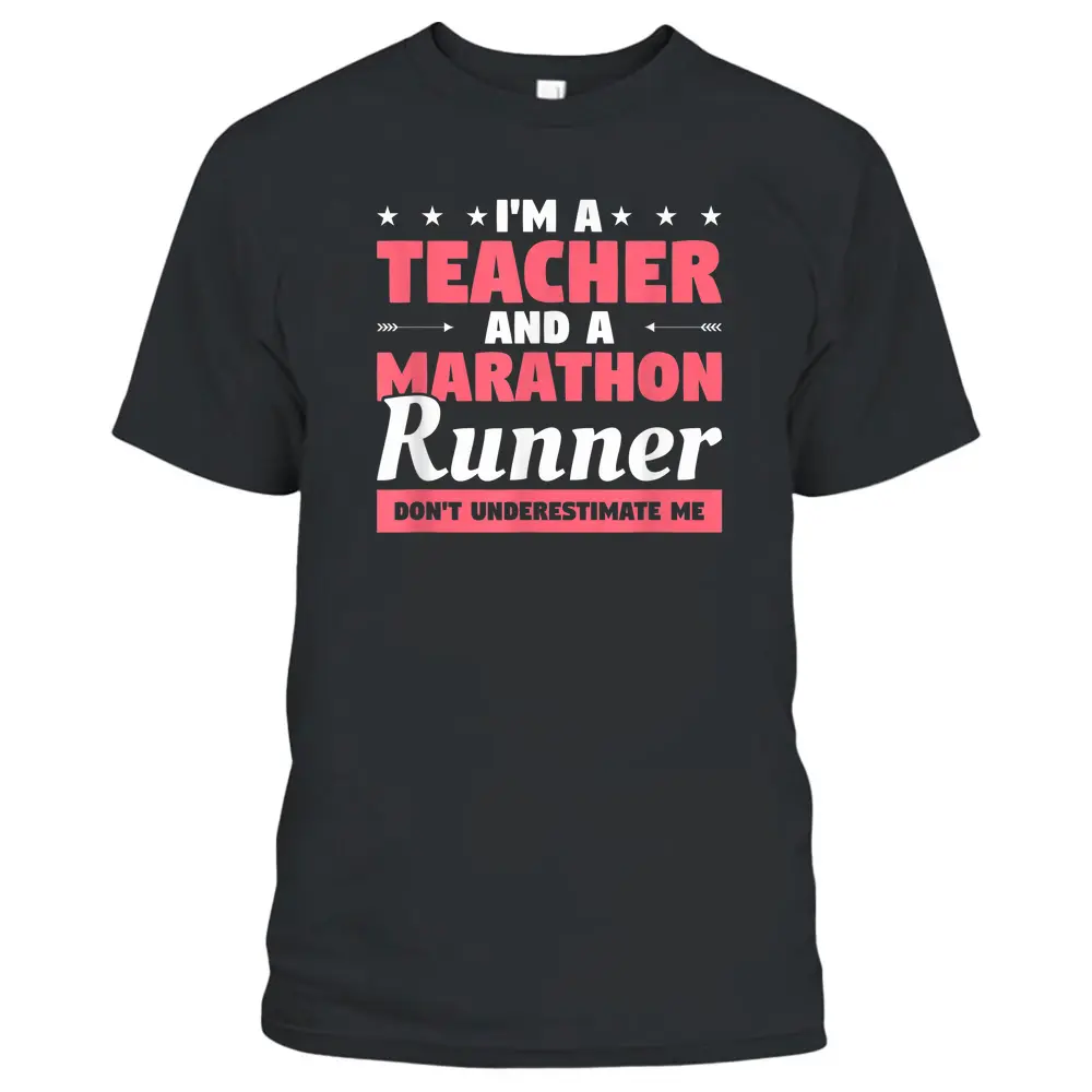 I'm A Teacher And A Marathon Runner Don't Underestimate Me T-Shirt