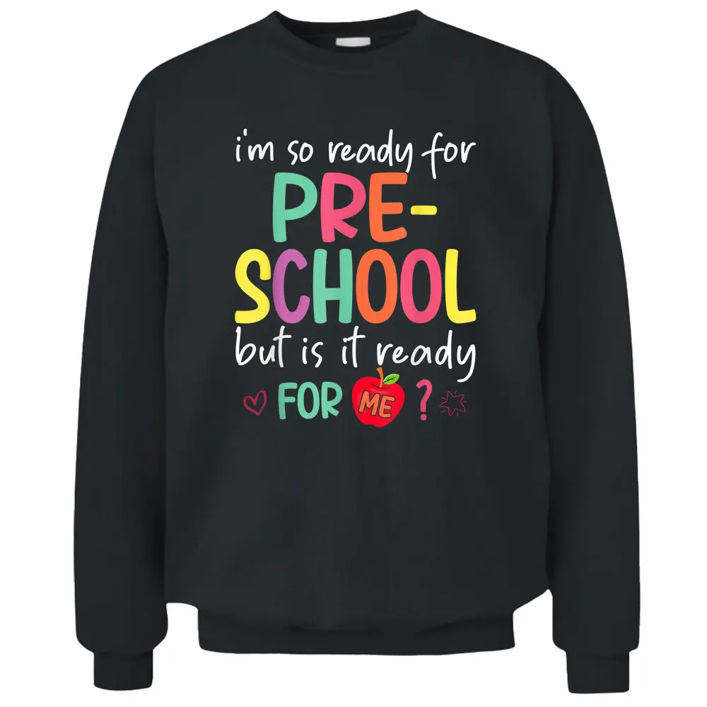 I'm Ready For Preschool But Is It Ready For Me Preschooler Pullover Sweatshirt