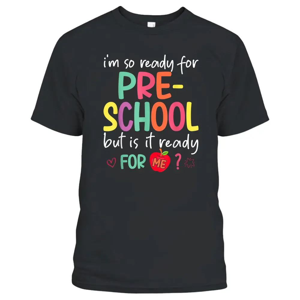 I'm Ready For Preschool But Is It Ready For Me Preschooler T-Shirt