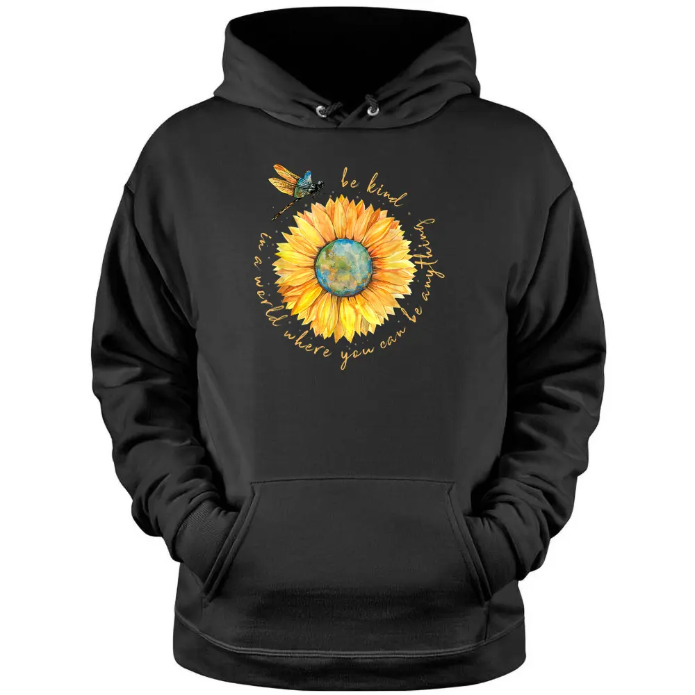 In A World Where You Can Be Anything Be Kind Sunflower Pullover Hoodie