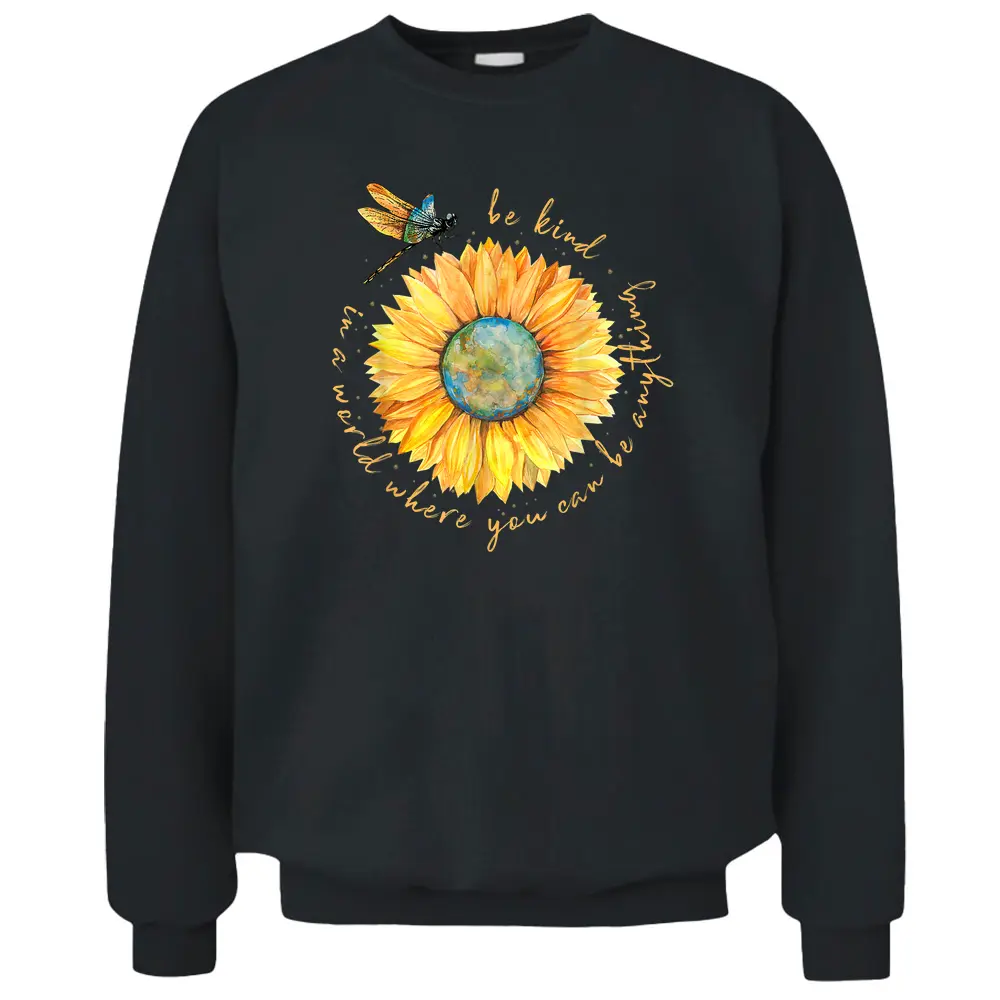 In A World Where You Can Be Anything Be Kind Sunflower Pullover Sweatshirt