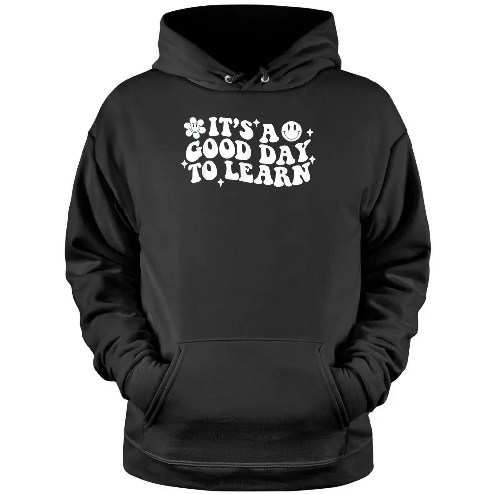 Inspirational Teacher It's A Good Day To Learn Teacher Day Pullover Hoodie