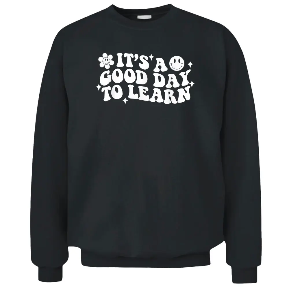 Inspirational Teacher It's A Good Day To Learn Teacher Day Pullover Sweatshirt