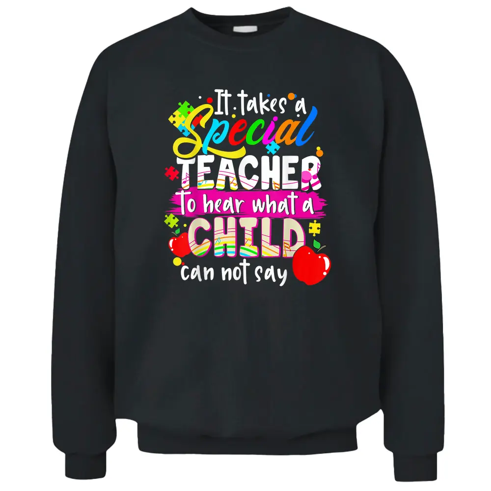 It Takes Special Teacher To Hear What Child Can Not Say Pullover Sweatshirt