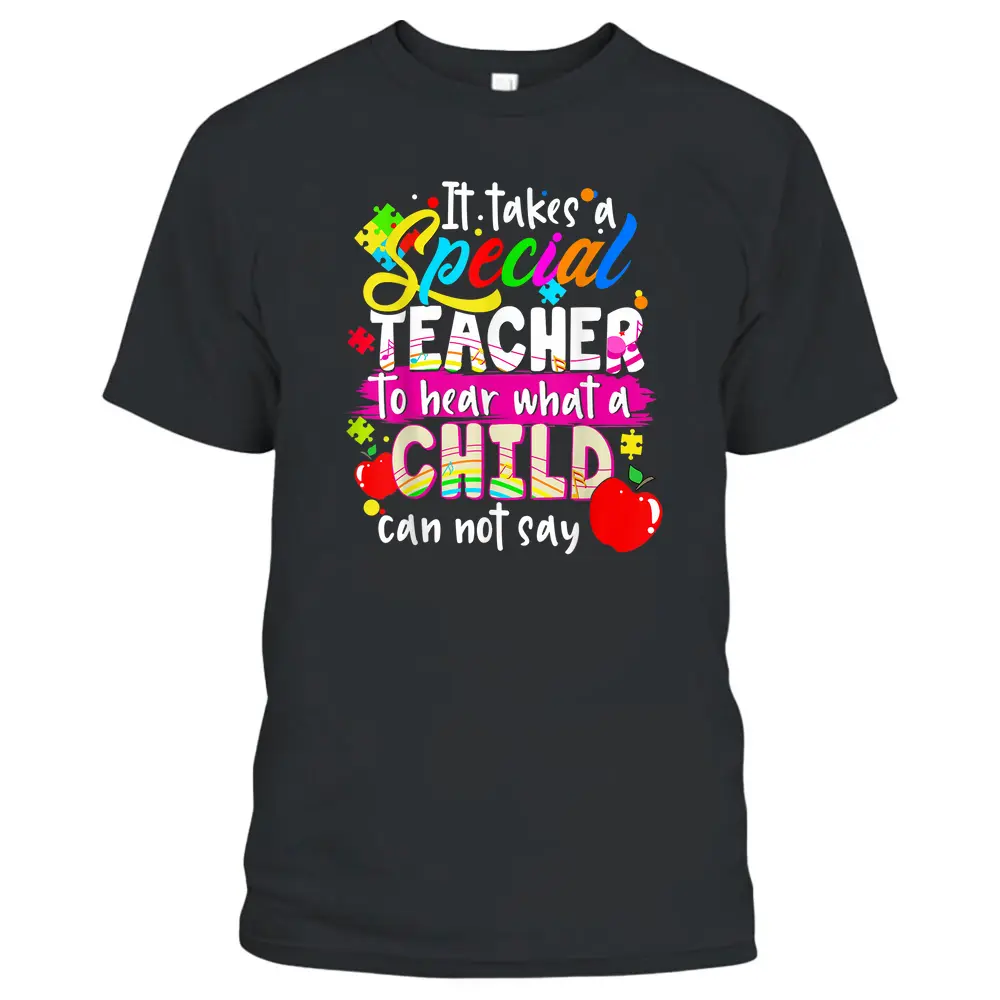 It Takes Special Teacher To Hear What Child Can Not Say T-Shirt