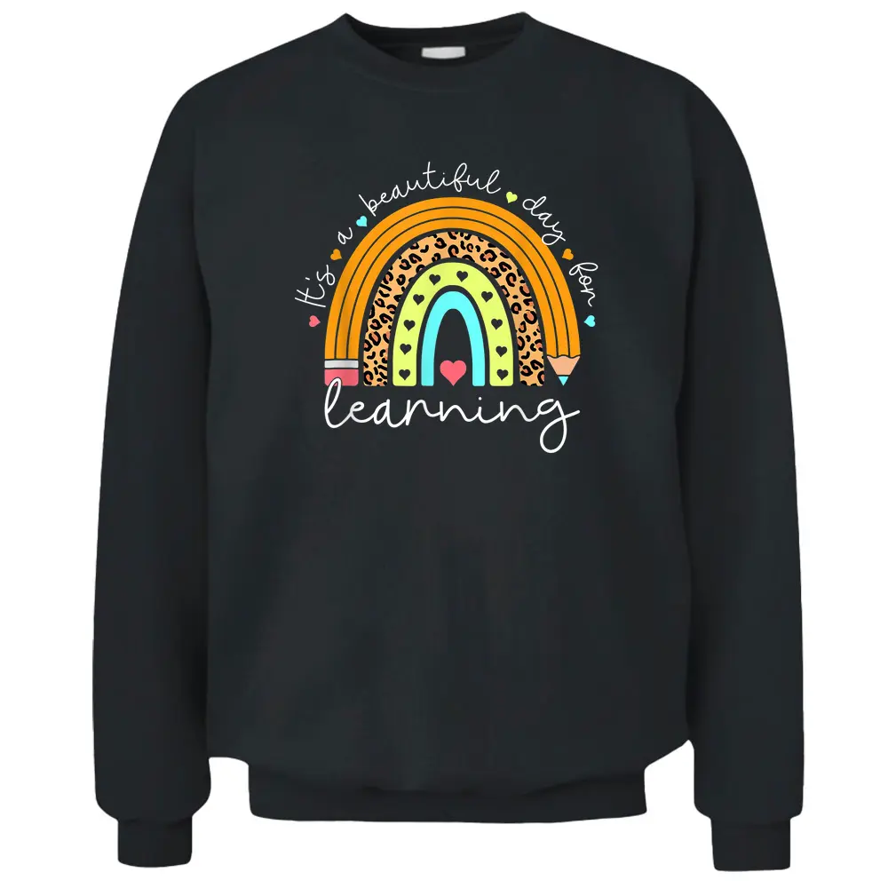 It's A Beautiful Day For Learning Rainbow Teacher Students Pullover Sweatshirt