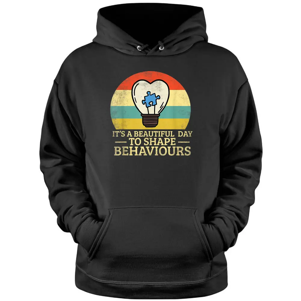 It's A Beautiful Day To Shape Behaviors Autism Teacher Pullover Hoodie