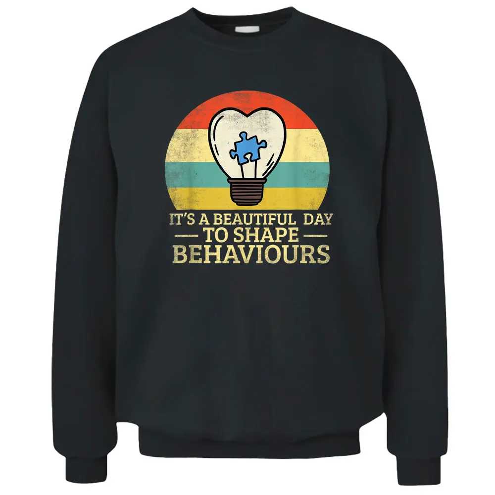 It's A Beautiful Day To Shape Behaviors Autism Teacher Pullover Sweatshirt