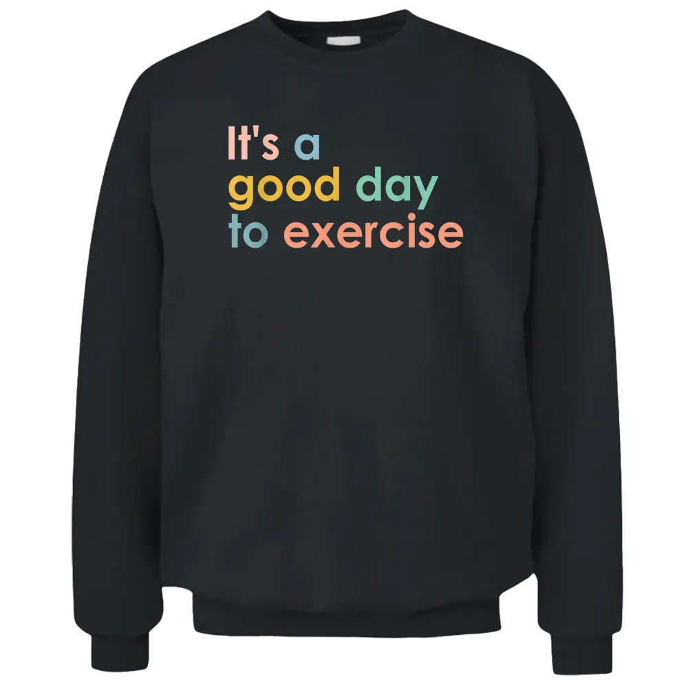 It's A Good Day To Exercise PE Teacher Funny Gym Exercise Pullover Sweatshirt