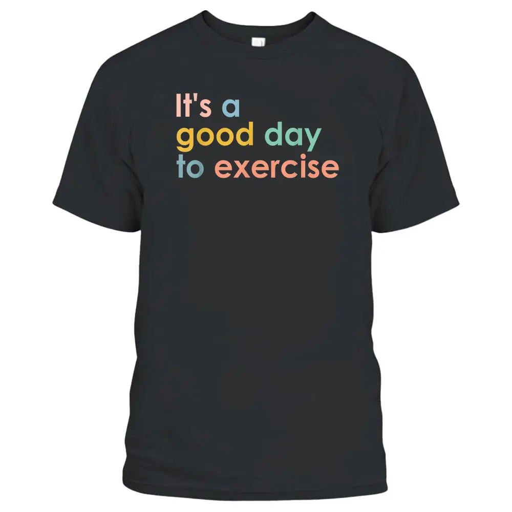 It's A Good Day To Exercise PE Teacher Funny Gym Exercise T-Shirt