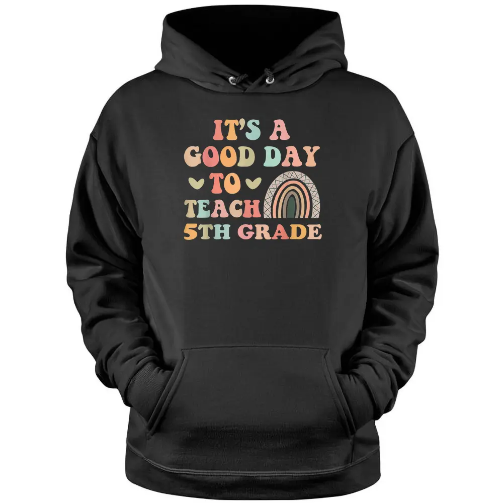 It's A Good Day To Teach 5th Grade Funny Teacher Teaching Pullover Hoodie