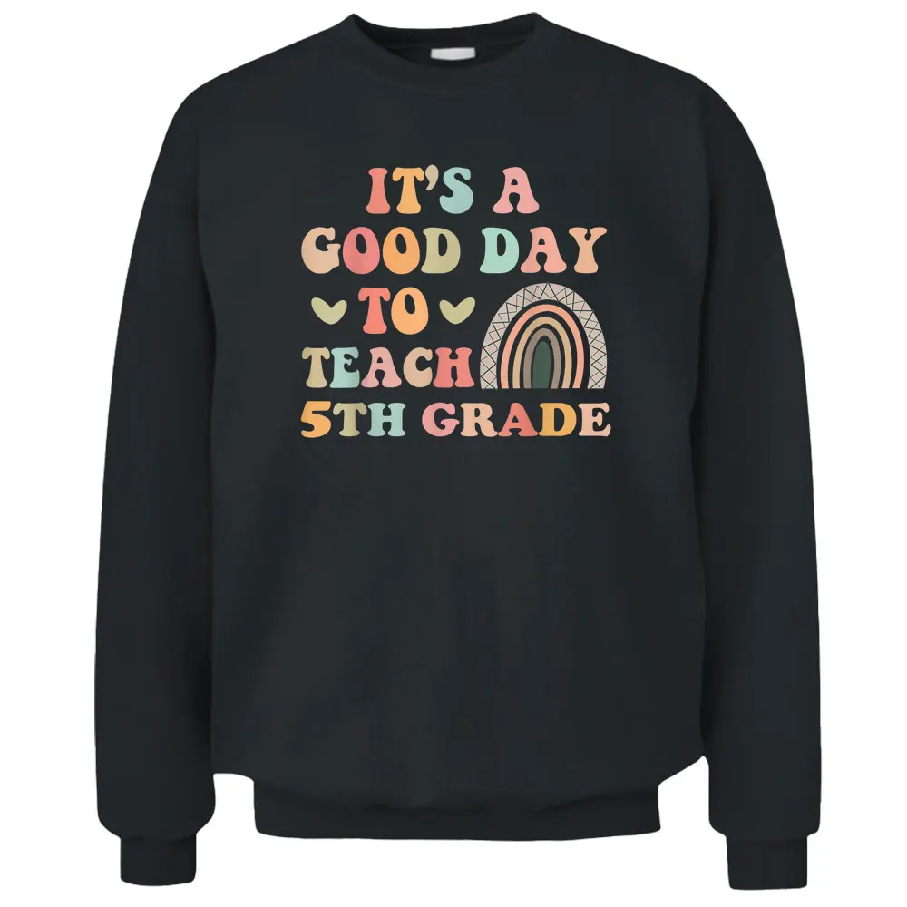 It's A Good Day To Teach 5th Grade Funny Teacher Teaching Pullover Sweatshirt