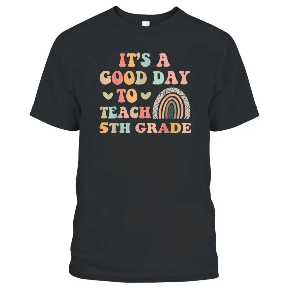 It's A Good Day To Teach 5th Grade Funny Teacher Teaching T-Shirt