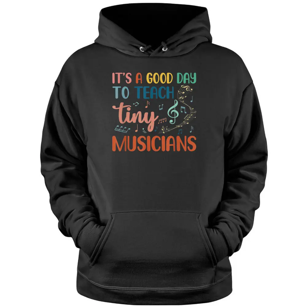 Its A Good Day To Teach Tiny Musicians Music Teacher Pullover Hoodie