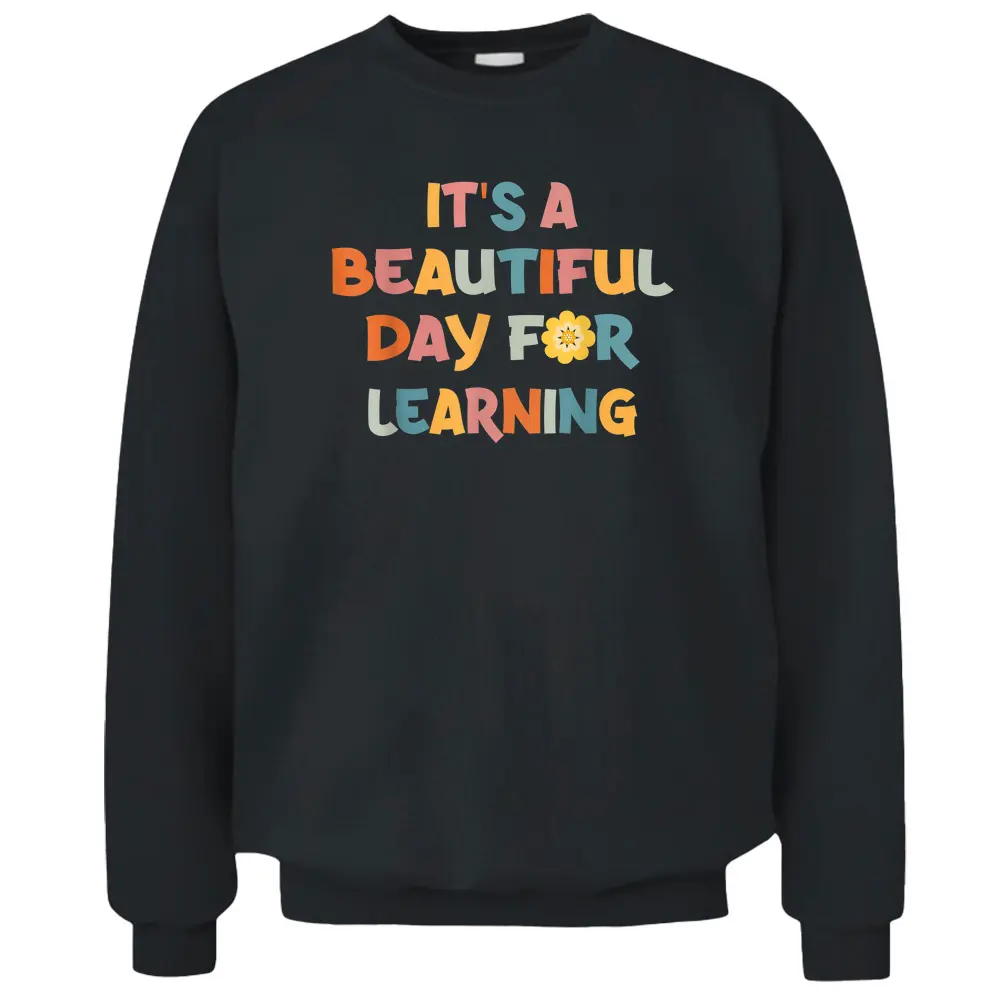 It's Beautiful Day For Learning Teacher Students Pullover Sweatshirt