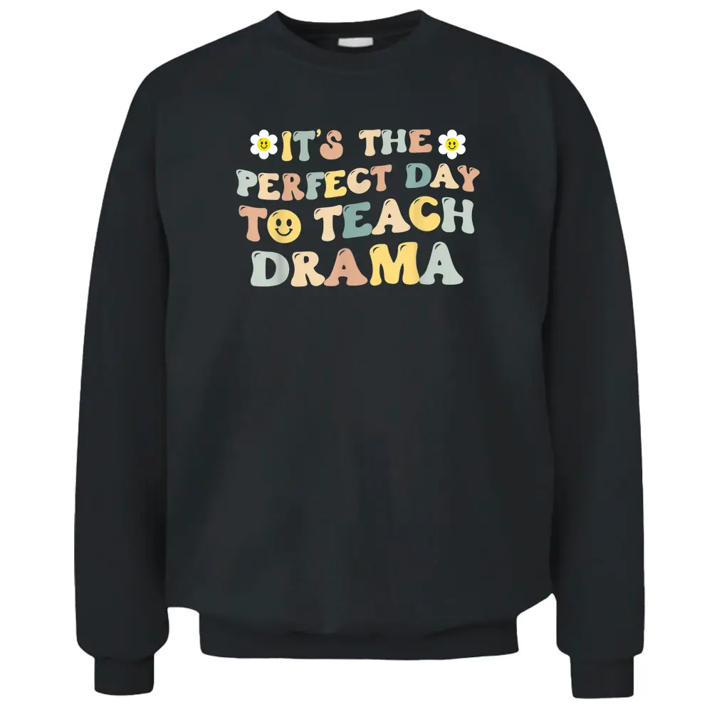 It's The Perfect Day To Teach Drama Teacher Pullover Sweatshirt