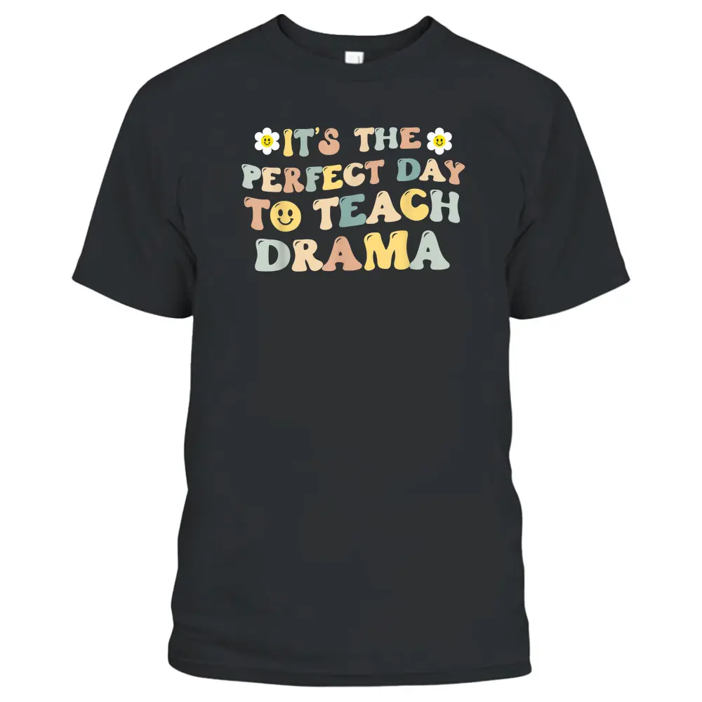 It's The Perfect Day To Teach Drama Teacher T-Shirt