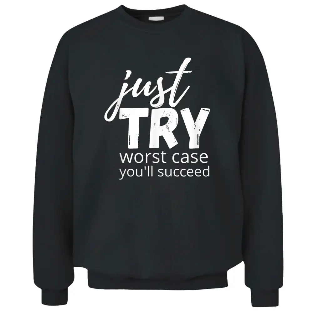 Just Try Succeed Trying Growth Mindset Positive Teacher Pullover Sweatshirt