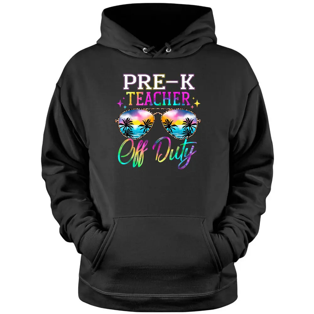 Last Day Of School For Pre-K Teacher Off Duty Tie Dye Pullover Hoodie