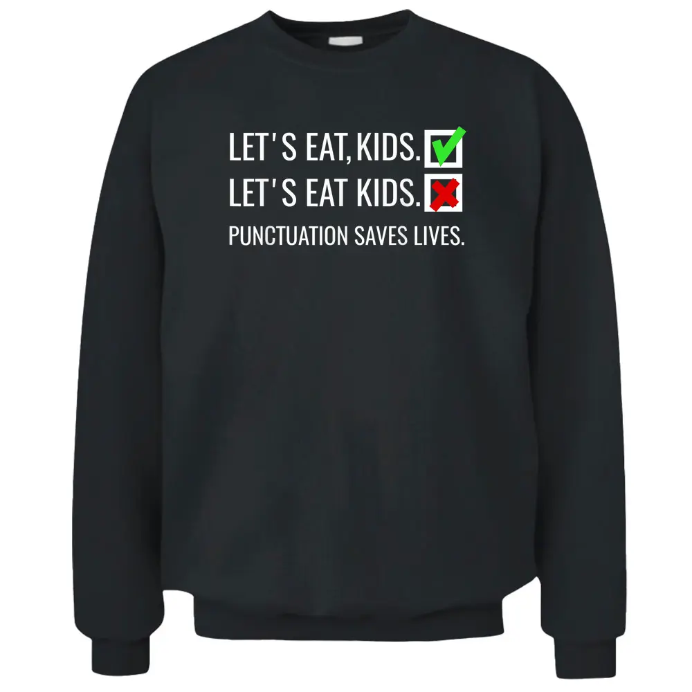 Let's Eat Kids  Punctuation Saves Lives Funny Grammar Pullover Sweatshirt