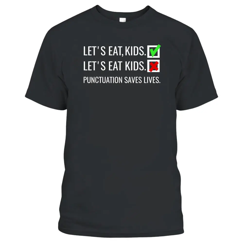 Let's Eat Kids  Punctuation Saves Lives Funny Grammar T-Shirt