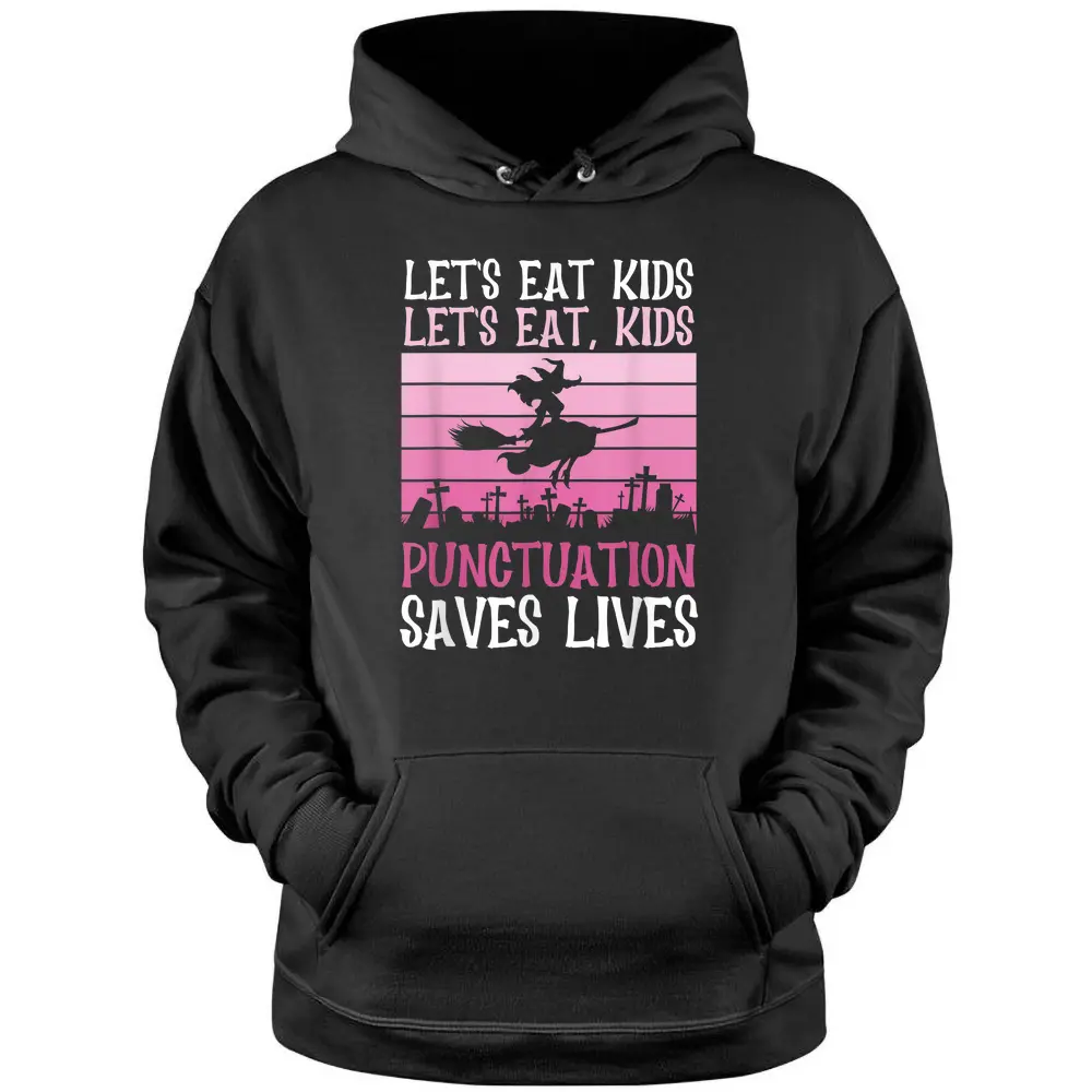 Let's Eat Kids Punctuation Saves Lives Halloween Teacher Pullover Hoodie