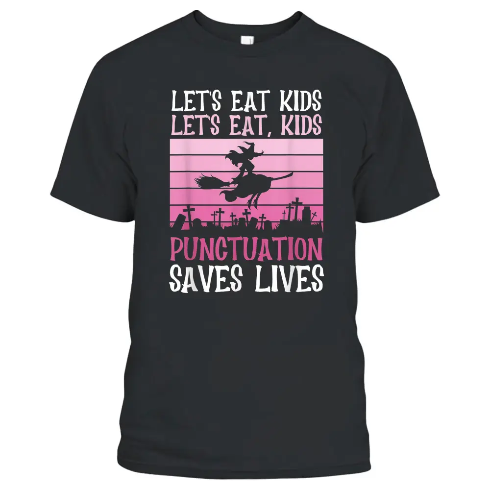 Let's Eat Kids Punctuation Saves Lives Halloween Teacher T-Shirt