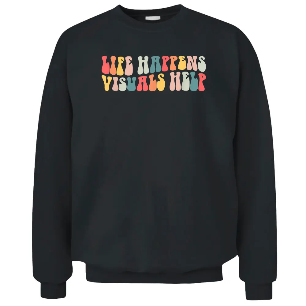 Life Happens Visuals Help Retro Special Education Teacher Pullover Sweatshirt