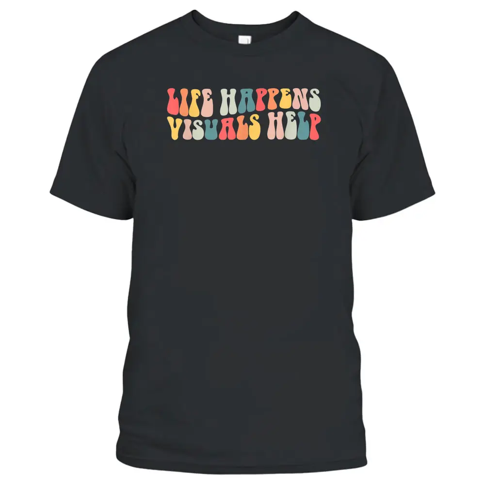 Life Happens Visuals Help Retro Special Education Teacher T-Shirt