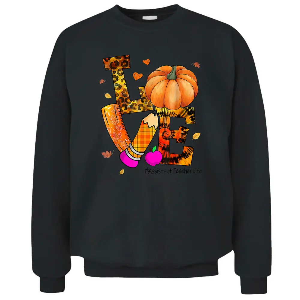 Love Assistant Teacher Life Leopard Pumpkin Thanksgiving Pullover Sweatshirt