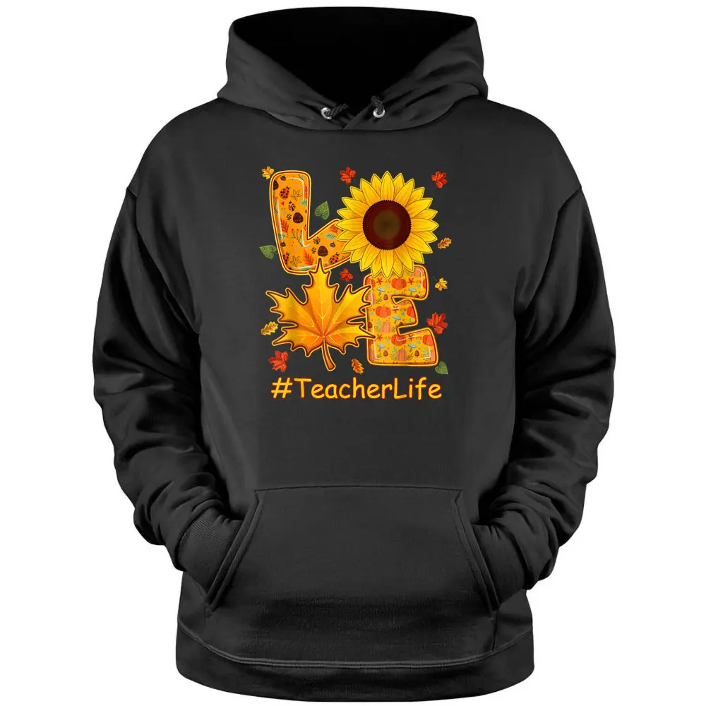 Love Fall Autumn Sunflower Teacher Life Teacher Teaching Pullover Hoodie