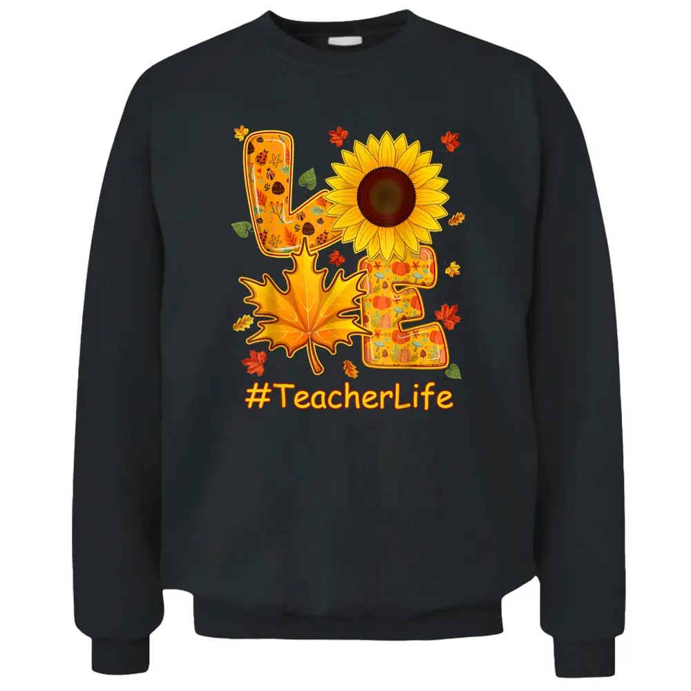 Love Fall Autumn Sunflower Teacher Life Teacher Teaching Pullover Sweatshirt