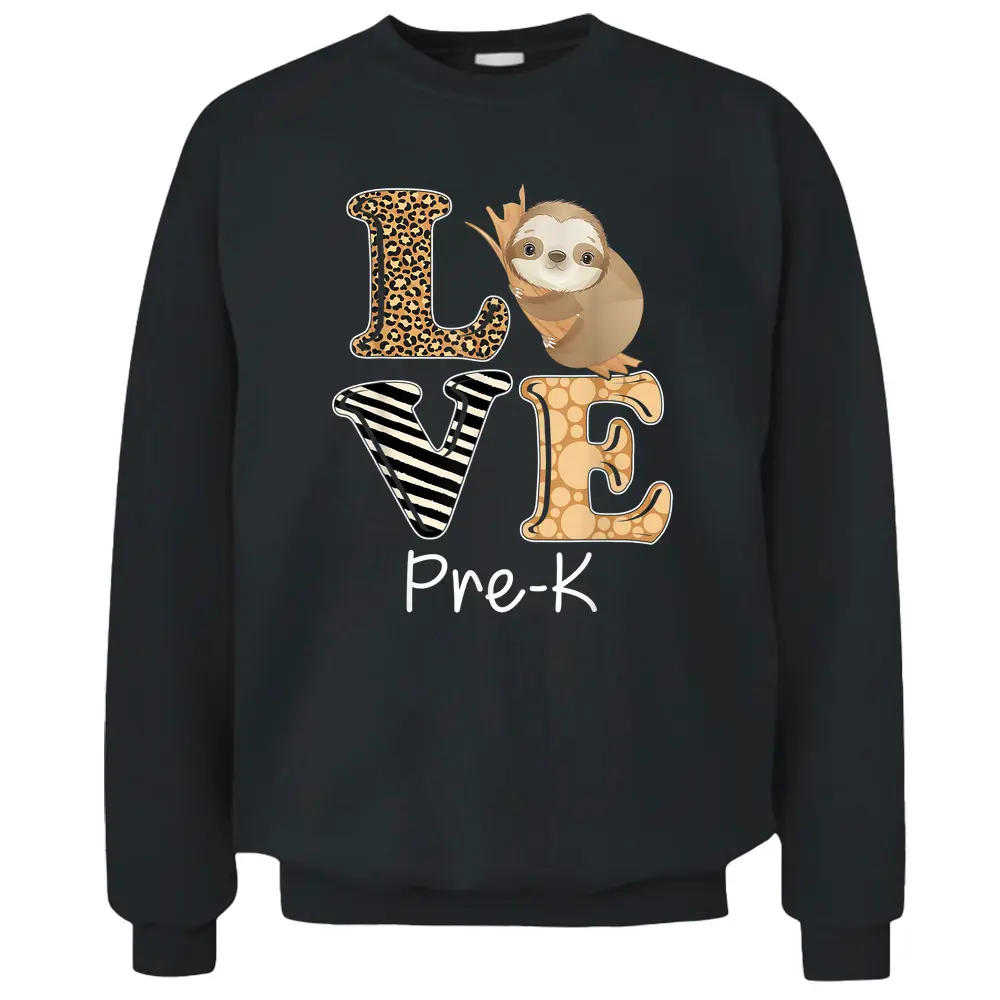 Love Pre-K Sloth Preschool Pre-K Teacher Back To School Pullover Sweatshirt