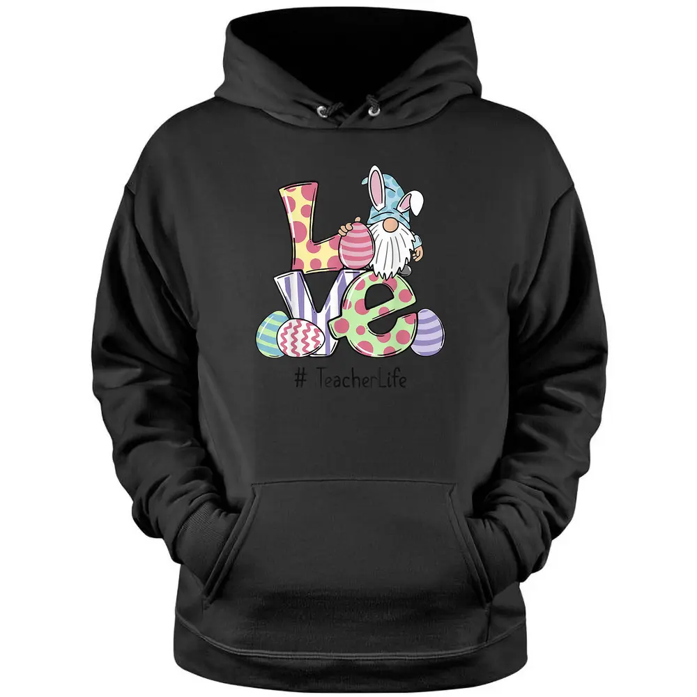 Love Teacher Life Easter Gnome Egg Hunting Basket Pullover Hoodie