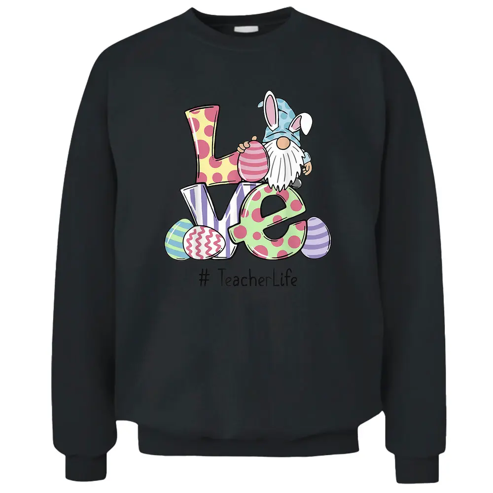 Love Teacher Life Easter Gnome Egg Hunting Basket Pullover Sweatshirt