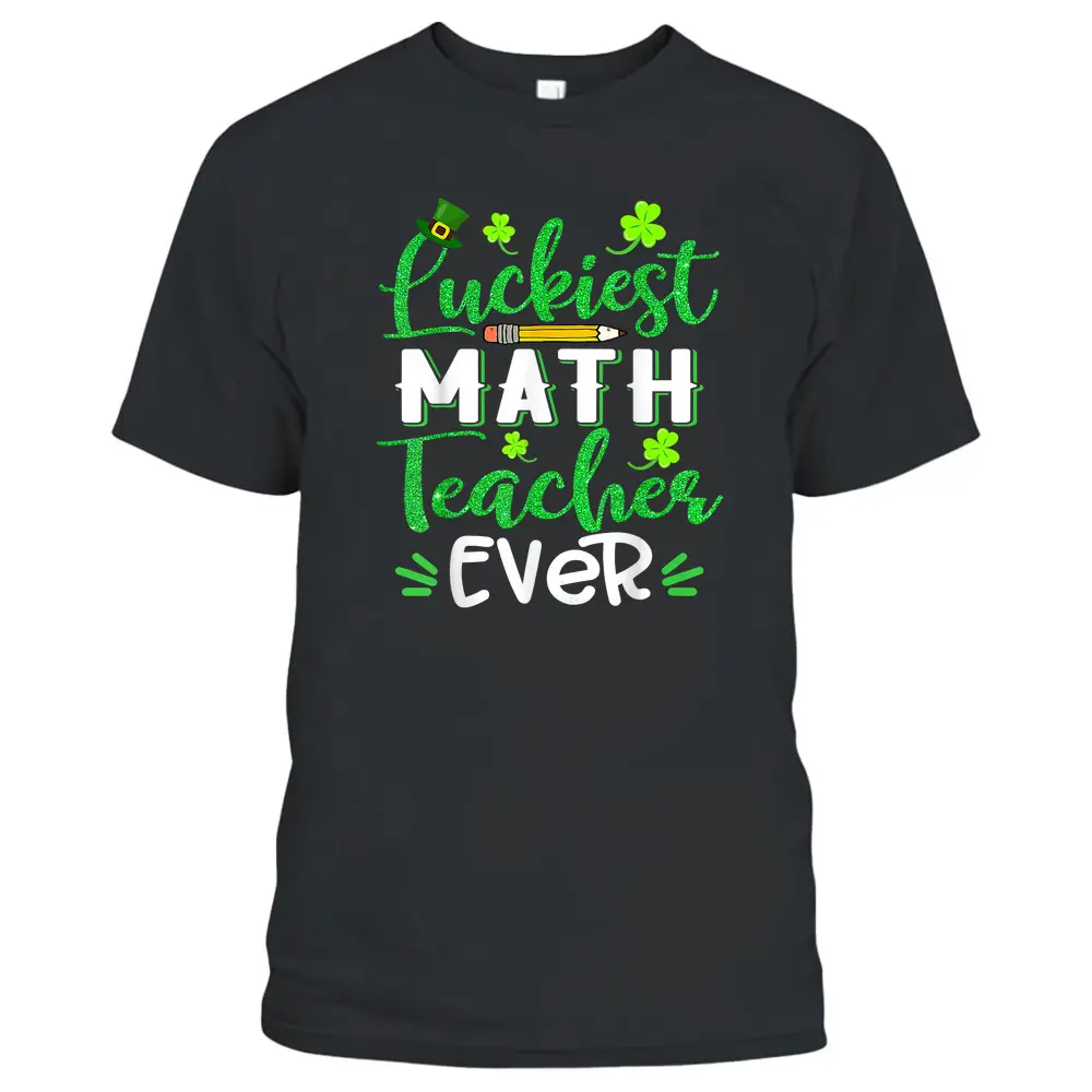 Luckiest Math Teacher Ever Funny Shamrock St Patricks Day T-Shirt