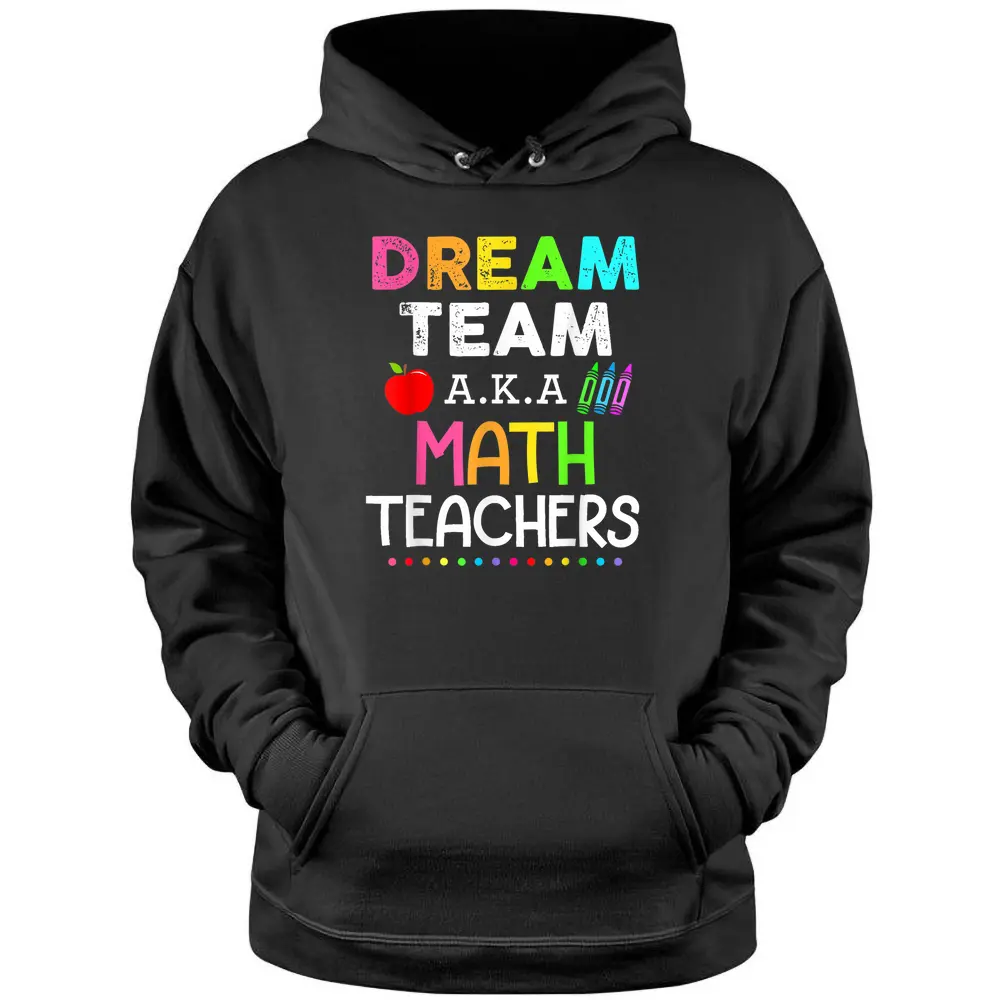 Math Teachers Dream Team Aka Math Teachers Back To School Pullover Hoodie