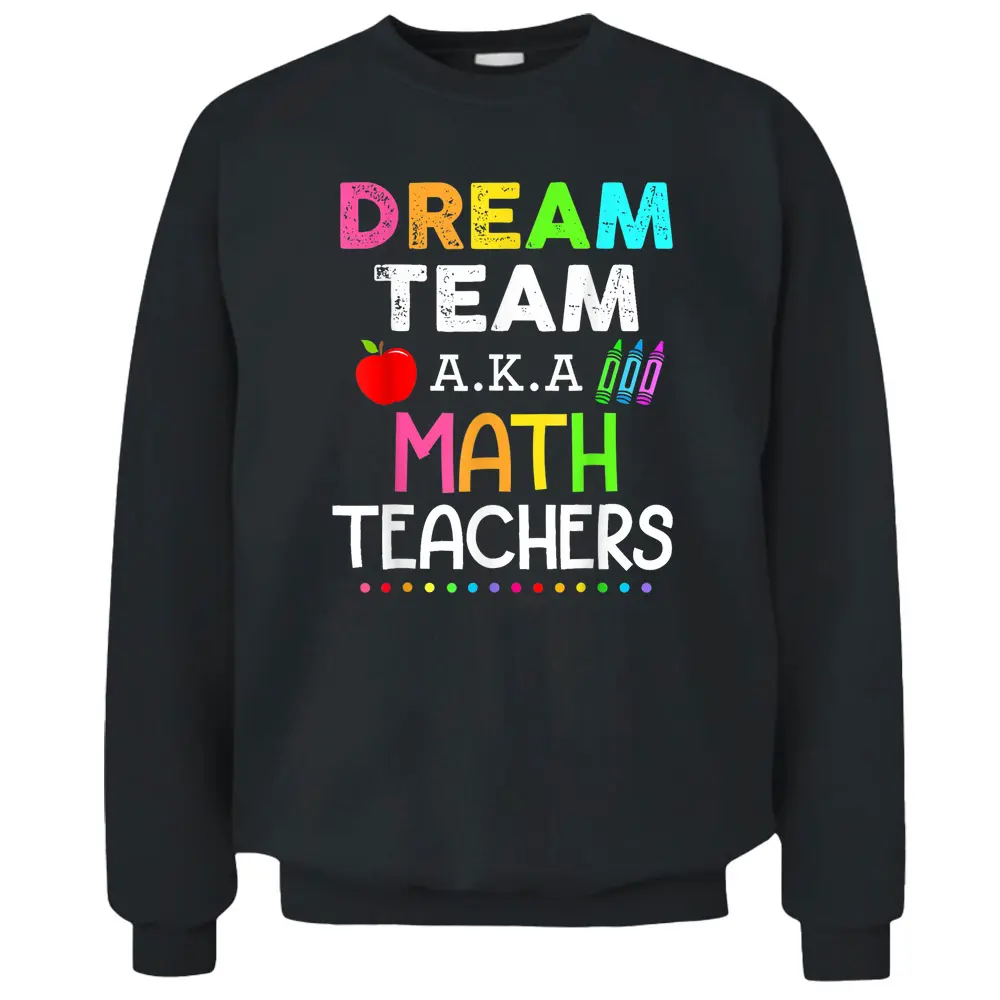 Math Teachers Dream Team Aka Math Teachers Back To School Pullover Sweatshirt