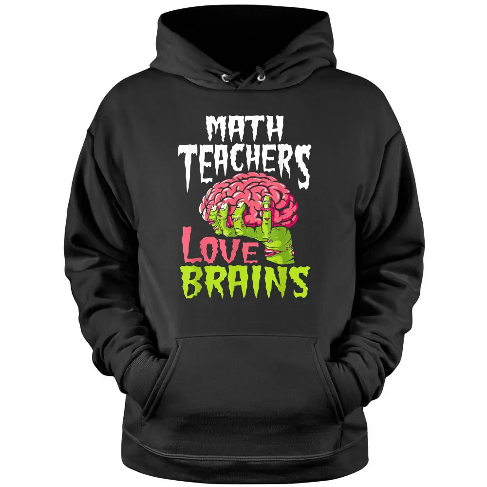 Math Teachers Love Brains Zombie Teacher School Halloween Pullover Hoodie