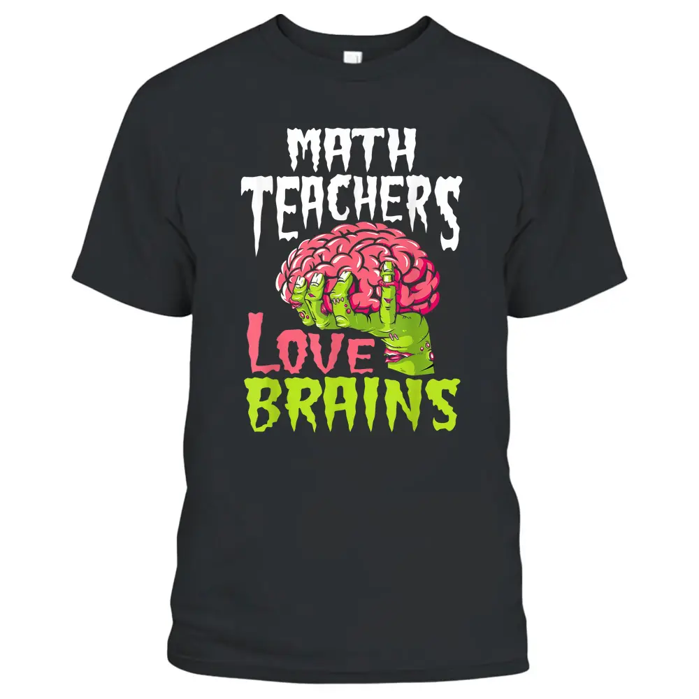 Math Teachers Love Brains Zombie Teacher School Halloween T-Shirt