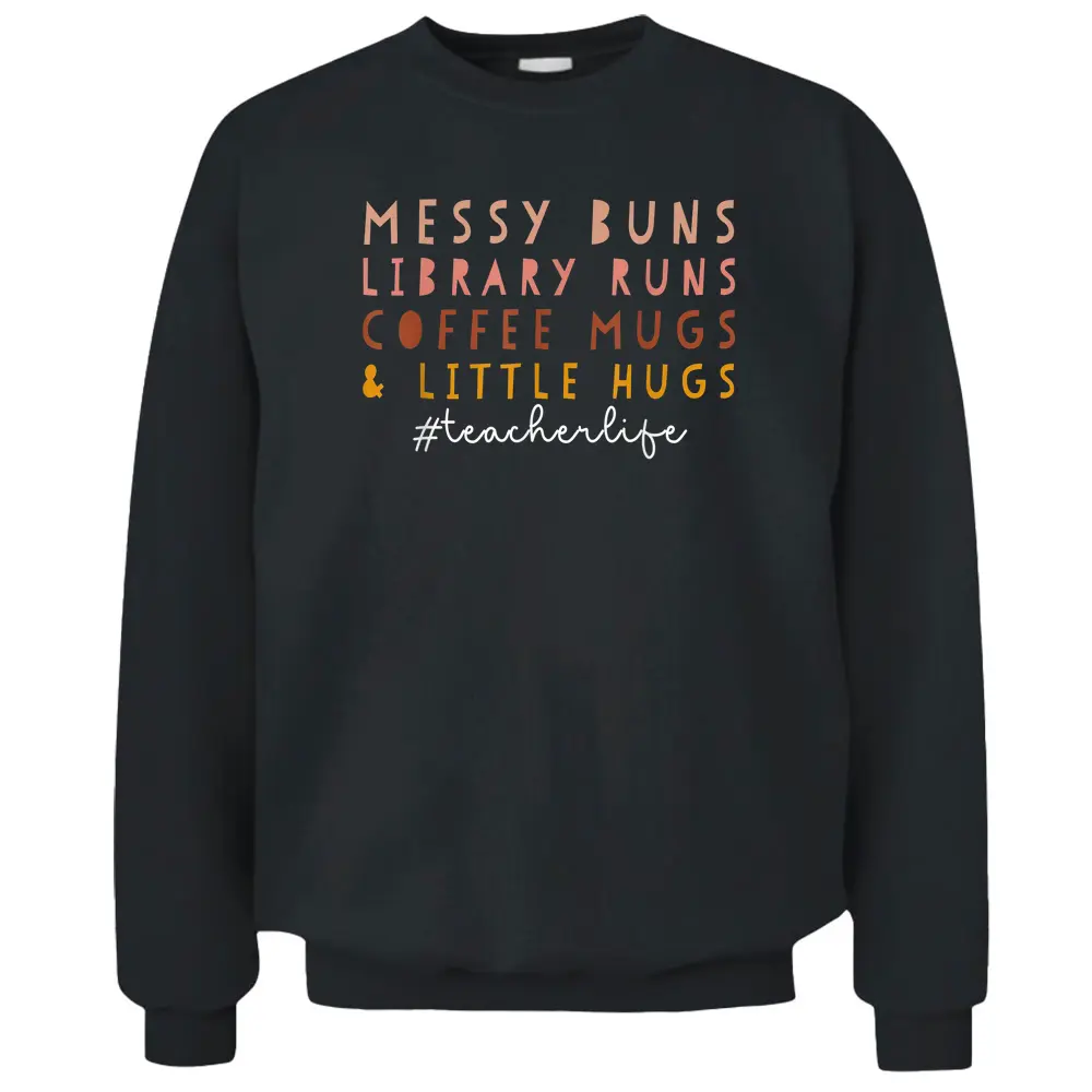 Messy Buns Library Runs Coffee Mugs  Little Hugs Teacher Pullover Sweatshirt