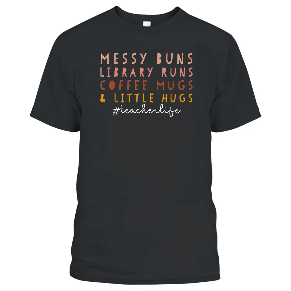 Messy Buns Library Runs Coffee Mugs  Little Hugs Teacher T-Shirt