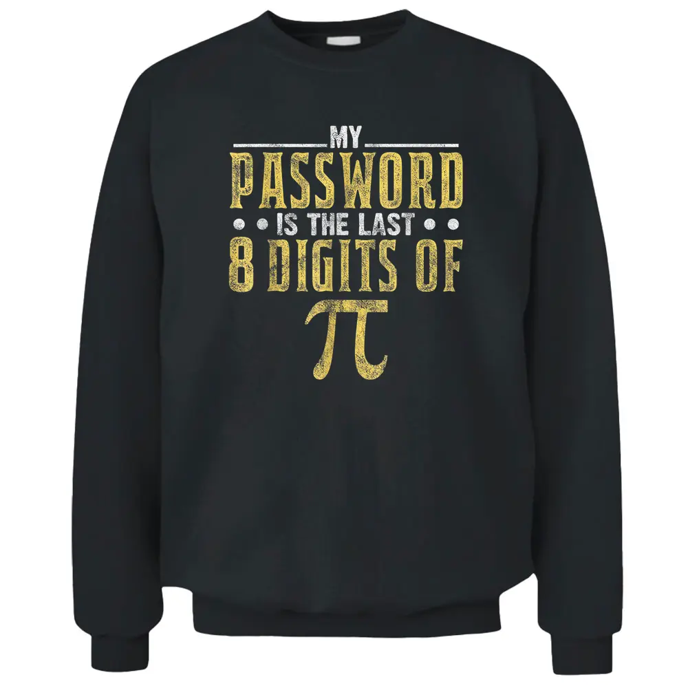 My Password Is The Last 8 Digits Of Pi Math Teacher Pullover Sweatshirt