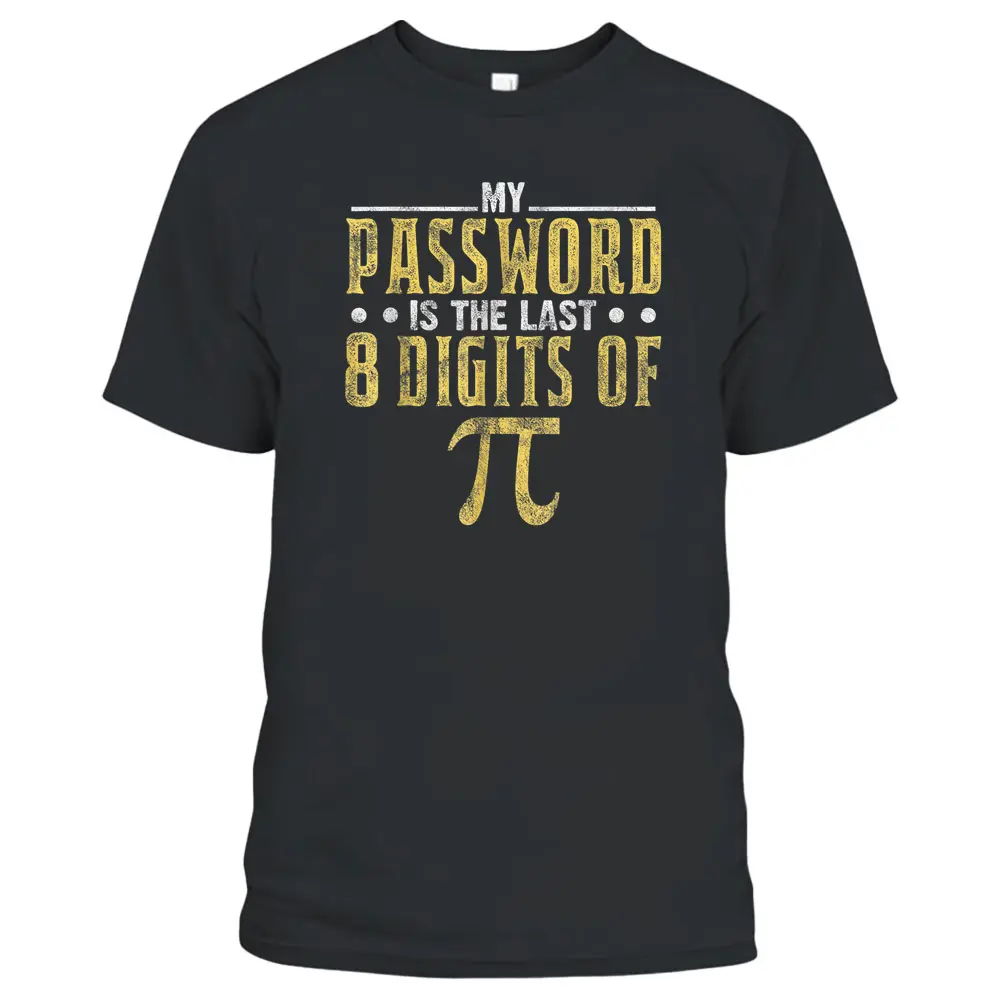 My Password Is The Last 8 Digits Of Pi Math Teacher T-Shirt